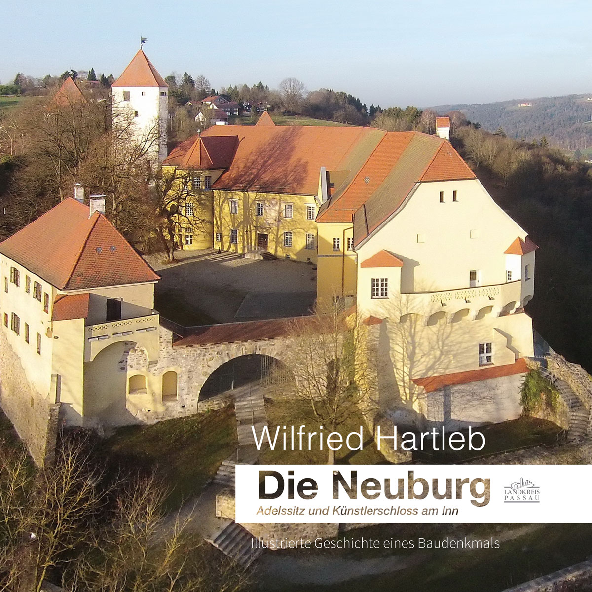Die Neuburg – Adelssitz und Künstlerschloss am Inn Illustrierte Geschichte eines Baudenkmals